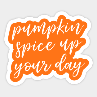 Pumpkin Spice Up Your Day Sticker